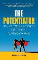 The Potentiator: How To Create Breakthroughs With Others In a Post Pandemic World - Mike Lipkin - cover