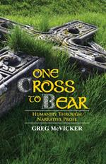 One Cross to Bear: Humanity through Narrative Prose.