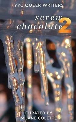 Screw Chocolate 2: 14(+2) Queer Valentines to Get You Through February 14 - M Jane Colette,Leslie Pringle - cover