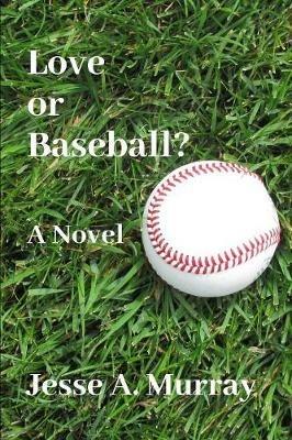 Love or Baseball? - Jesse a Murray - cover