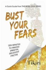 Bust Your Fears: 3 Simple Tools to Crush Your Anxieties and Squash Your Stress