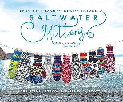 Saltwater Mittens from the Island of Newfoundland: More Than 20 Heritage Designs to Knit - Christine LeGrow,Shirley A. Scott - cover