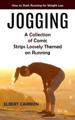 Jogging: How to Start Running for Weight Loss (A Collection of Comic Strips Loosely Themed on Running)