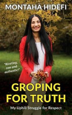Groping for Truth - My Uphill Struggle for Respect - Montaha Hidefi - cover