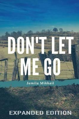 Don't Let Me Go (Expanded Edition) - Jamila Mikhail - cover