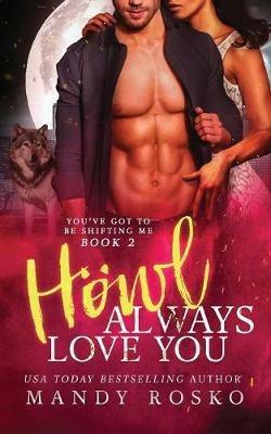Howl Always Love You: You've Got To Be Shifting Me Book 2 - Mandy Rosko - cover