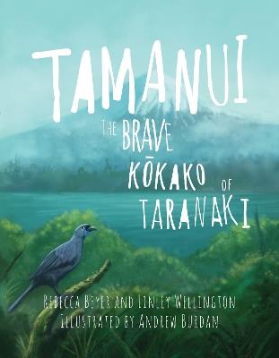 Tamanui: The Brave Kokako of Taranaki - Rebecca Beyer - cover