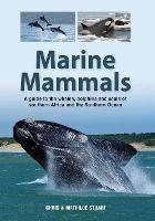 Marine Mammals: A Guide to the Whales, Dolphins and Seals of Southern Africa and the Southern Ocean