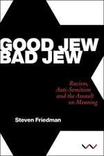 Good Jew, Bad Jew: Racism, Anti-Semitism and the Assault on Meaning