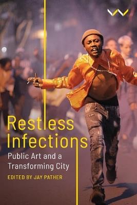 Restless Infections: Public Art and a Transforming City - J. Pather - cover