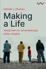 Making a Life: Young men on Johannesburg’s urban margins