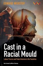 Cast in a Racial Mould: Labour Process and Trade Unionism in the Foundries