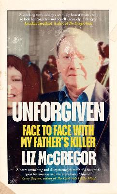 Unforgiven: Face to Face with my Father's Killer - Liz McGregor - cover