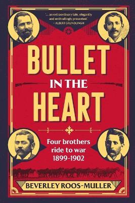 Bullet in th Heart: Four Brothers Ride to War 1899-1902 - Beverley Roos-Muller - cover