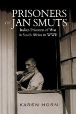 Prisoners of Jan Smuts: Italian Prisoners of War in South Africa in WWII