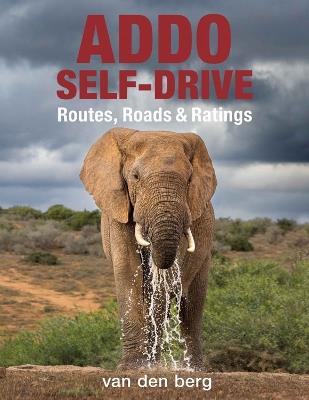 Addo Self-Drive: Routes, Roads & Ratings - Philip van den Berg,Ingrid Van den Berg,Heinrich Van Den Berg - cover