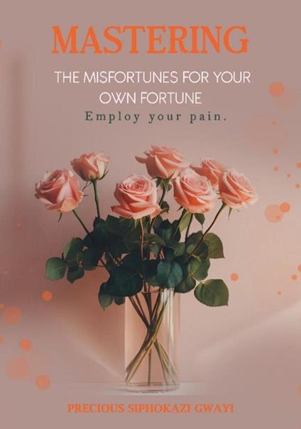 Mastering The Misfortunes For Your Own Fortune