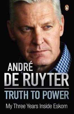 Truth to Power: My Three Years Inside Eskom - Andre de Ruyter - cover