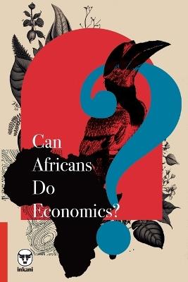 Can Africans Do Economics? - Grieve Chelwa,Marion Ouma,Redge Nkosi - cover