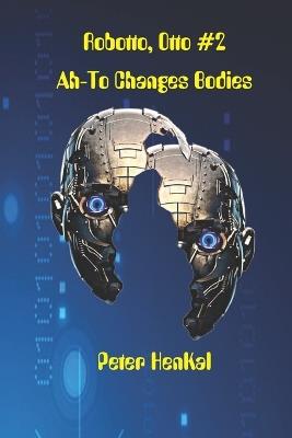 Robotto Otto #2 AH-TO Changes Bodies