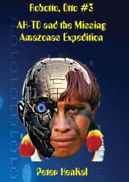 Robotto, Otto #3 AH-TO and the Missing Amazonas Expedition