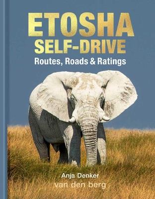 Etosha Self-Drive: Routes, Roads and Ratings - Anja Denker - cover