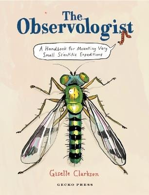 The Observologist: A Handbook for Mounting Very Small Scientific Expeditions - Giselle Clarkson - cover