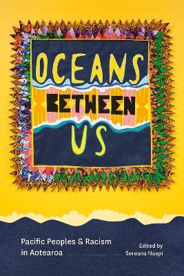 Oceans Between Us: Pacific Peoples and Racism in Aotearoa - cover
