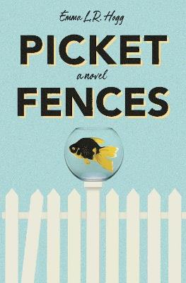 Picket Fences: A Novel - Emma L.R. Hogg - cover