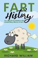 FART History: Your Big Stinky Guide to the Fascinating History of Farts - William Richard - cover