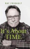 Libro in inglese It's About Time: Rediscover Your Youth And Take The Fear Out of Change  - Ray Frigault