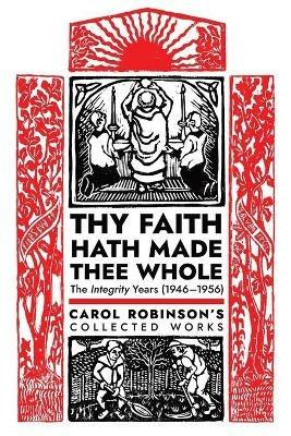 Thy Faith Hath Made Thee Whole: The Integrity Years (1946-1956) - Carol Jackson Robinson - cover
