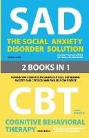 The Social Anxiety Disorder Solution and Cognitive Behavioral Therapy: 2 Books in 1: Retrain your brain to overcome shyness, depression, anxiety and panic attacks and find self confidence - Michael Cooper,George B Wells - cover