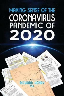 Making Sense of The Coronavirus Pandemic of 2020 - Richard Henry - cover