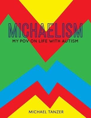Michaelism: My POV on Life with Autism - Michael S Tanzer - cover