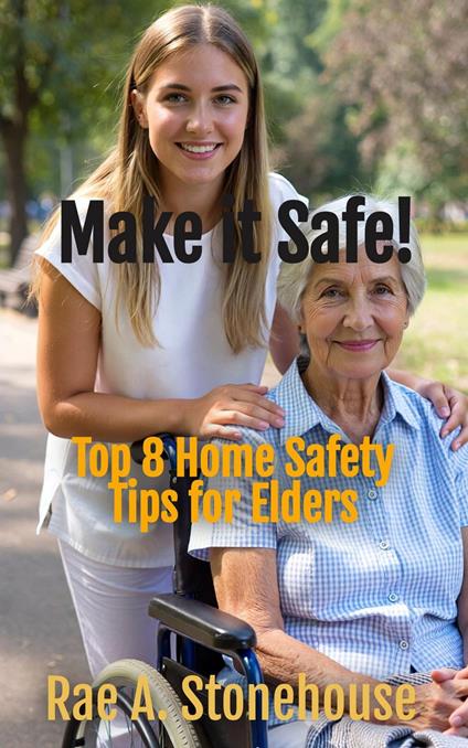 Make It Safe: Top Eight Home Safety Tips For Elders