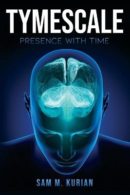 Tymescale: Presence with Time - Sam M Kurian - cover