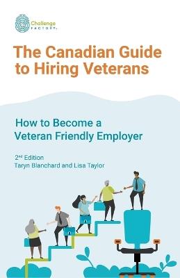 The Canadian Guide to Hiring Veterans: How to Become a Veteran Friendly Employer - Lisa Taylor,Taryn Blanchard - cover