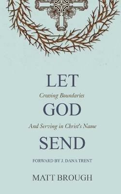 Let God Send: Crossing Boundaries and Serving in Christ's Name - Matt Brough - cover