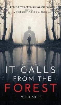 It Calls From The Forest: Volume Two - More Terrifying Tales From The Woods - Kimberly Rei,Donna J W Munro,Syd Richardson - cover
