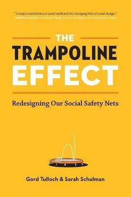The Trampoline Effect: Redesigning our Social Safety Nets - Gord Tulloch,Sarah Schulman - cover