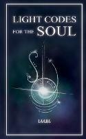 Light Codes for the Soul: Wisdom, Symbols, and Stories for Energy Healing and Ascension - Laara - cover