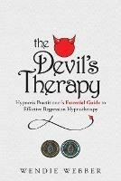 The Devil's Therapy: Hypnosis Practitioner's Essential Guide to Effective Regression Hypnotherapy - Wendie Webber - cover