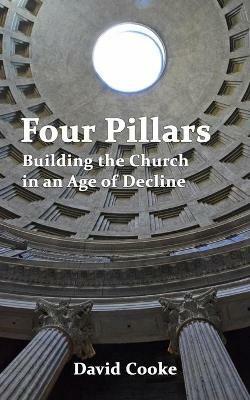 Four Pillars: Building the Church in an Age of Decline - David Cooke - cover