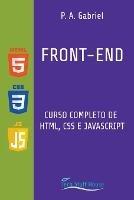 Front-End: Curso Completo de HTML, CSS e JavaScript - P A Gabriel - cover