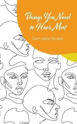 Things You Need to Hear Most: A collection of poetry and notes rooted in self-love - Samukele Ncube - cover