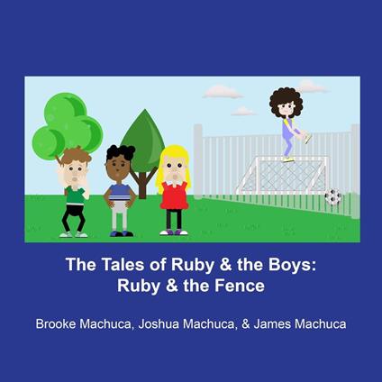 The Tales of Ruby & the Boys: Ruby & the Fence - Brooke Machuca,James Machuca,Joshua Machuca - ebook
