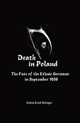 Death in Poland: The Fate of the Ethnic Germans in September 1939 - Edwin Erich Dwinger - cover