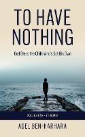 To Have Nothing: God Bless the Child Who's Got His Own - Adel Ben-Harhara,Editor Anderson - cover