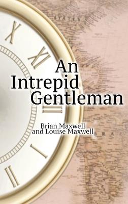 An Intrepid Gentleman - Brian Maxwell,Louise Maxwell - cover